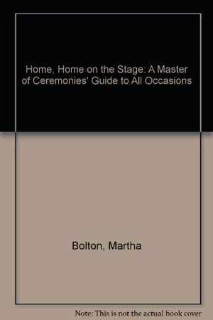 Home, Home on the Stage: A Master of Ceremonies' Guide to All Occasions,Used