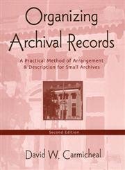 Organizing Archival Records: A Practical Method of Arrangement and Description for Small Archives (American Association for Stat,Used
