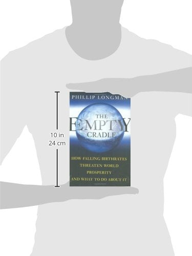 The Empty Cradle: How Falling Birthrates Threaten World Prosperity And What To Do About It,Used