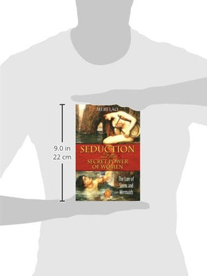 Seduction and the Secret Power of Women: The Lure of Sirens and Mermaids,New
