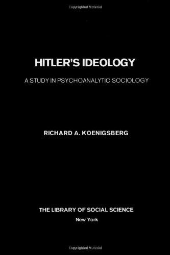 Hitler'S Ideology: A Study In Psychoanalytic Sociology