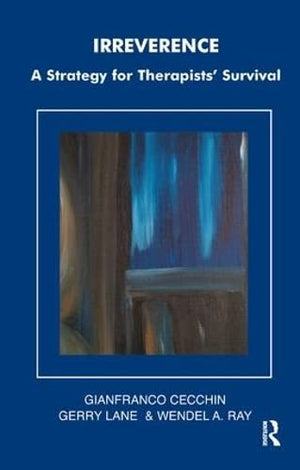 Irreverence: A Strategy for Therapists' Survival (The Systemic Thinking and Practice Series),New