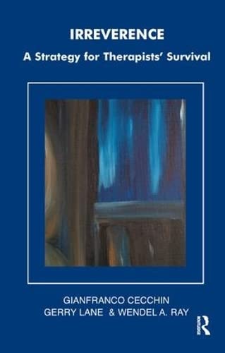 Irreverence: A Strategy for Therapists' Survival (The Systemic Thinking and Practice Series),New
