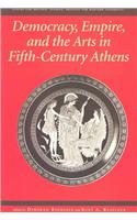 Democracy, Empire, And The Arts In Fifthcentury Athens