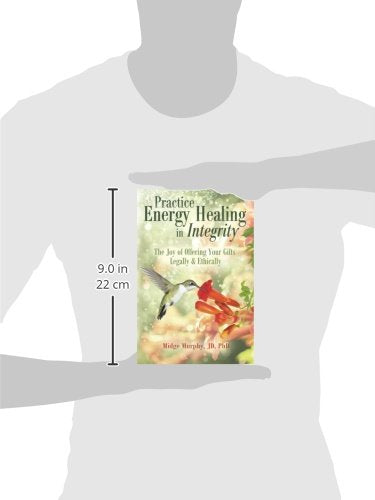 Practice Energy Healing in Integrity: The Joy of Offering Your Gifts Legally & Ethically,Used