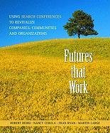 Futures That Work: Using Search Conferences to Revitalize Companies, Communities and Organizations,Used