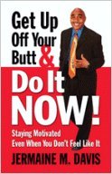 Get Up Off Your Butt & Do It Now!: Staying Motivated Even When You Don't Feel Like It,Used