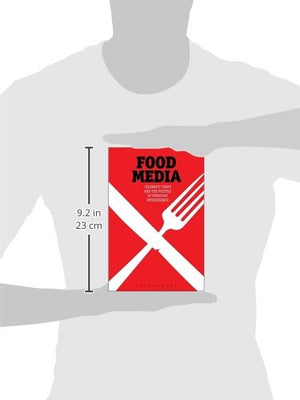 Food Media: Celebrity Chefs And The Politics Of Everyday Interference,New
