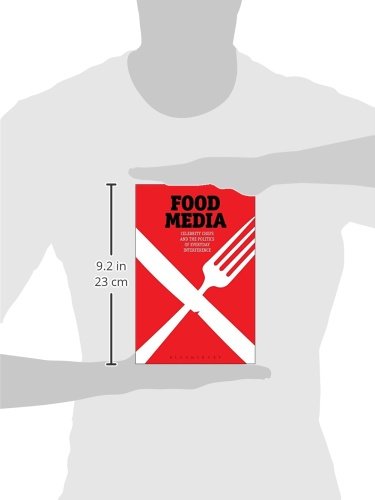 Food Media: Celebrity Chefs And The Politics Of Everyday Interference,New