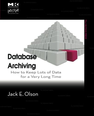Database Archiving: How to Keep Lots of Data for a Very Long Time (The MK/OMG Press),Used