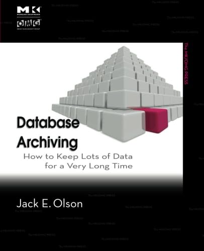 Database Archiving: How to Keep Lots of Data for a Very Long Time (The MK/OMG Press),Used