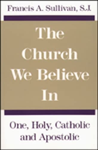 The Church We Believe In: One, Holy, Catholic and Apostolic,Used