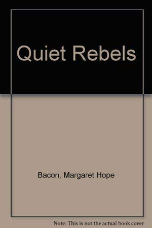 The Quiet Rebels: The Story of the Quakers in America,Used
