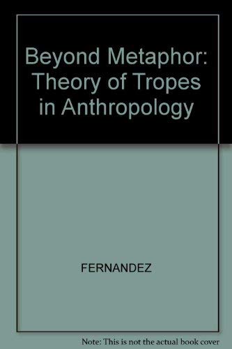 Beyond Metaphor: The Theory Of Tropes In Anthropology,New