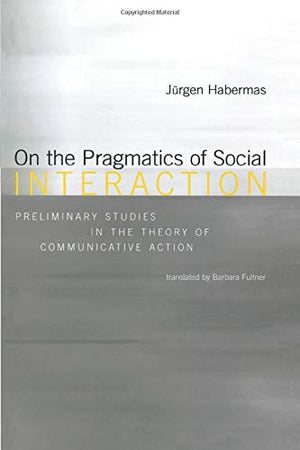 On the Pragmatics of Social Interaction: Preliminary Studies in the Theory of Communicative Action (Studies in Contemporary Germ,Used