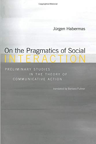 On the Pragmatics of Social Interaction: Preliminary Studies in the Theory of Communicative Action (Studies in Contemporary Germ,Used