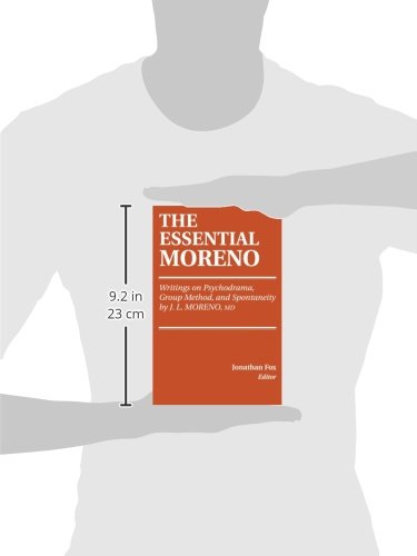 THE ESSENTIAL MORENO: Writings on Psychodrama, Group Method, and Spontaneity,Used