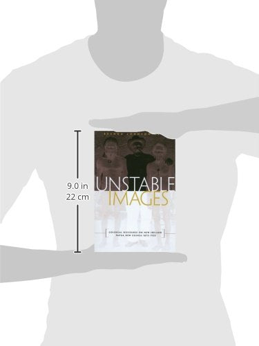 Unstable Images: Colonial Discourse Of New Ireland, Papua New Guinea, 18751935,Used