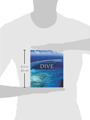 Fifty Places to Dive Before You Die: Diving Experts Share the World's Greatest Destinations,New