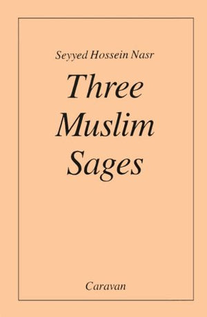 Three Muslim Sages: AvicennaSuhrawardiIbn Arabi