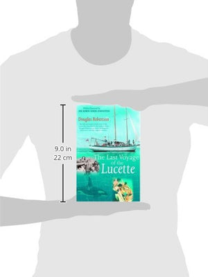 Last Voyage of the Lucette: The Full, Previously Untold, Story of the Events First Described by the Author's Father, Dougal Robe,New