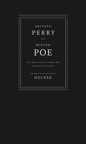 Private Perry And Mister Poe: The West Point Poems, 1831,New