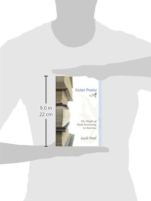 Faint Praise: The Plight of Book Reviewing in America (Volume 1),Used