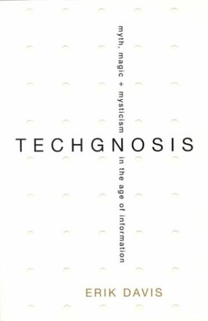 Techgnosis: Myth, Magic, And Mysticism In The Age Of Information,New