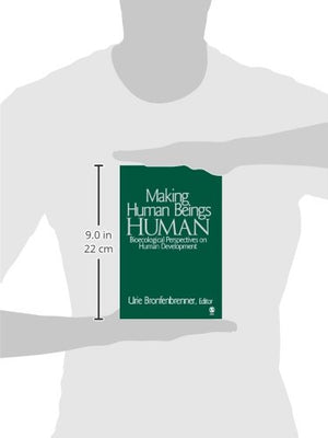 Making Human Beings Human: Bioecological Perspectives on Human Development (The SAGE Program on Applied Developmental Science),New