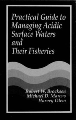 Practical Guide To Managing Acidic Surface Waters And Their Fisheries,New