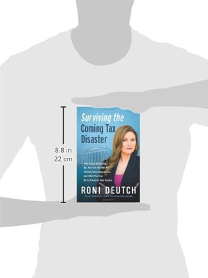 Surviving the Coming Tax Disaster: Why Taxes Are Going Up, How the IRS Will Be Getting More Aggressive, and What You Can Do to P,Used