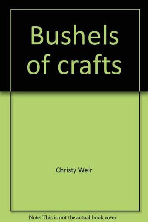 Bushels of crafts: 101 exciting projects for children at church, VBS, day camp, clubs, school, home,Used