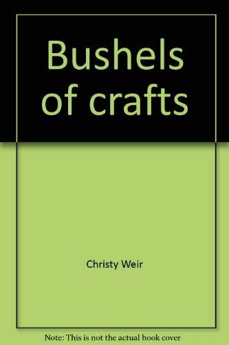 Bushels of crafts: 101 exciting projects for children at church, VBS, day camp, clubs, school, home,Used