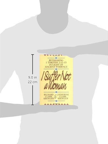 I Suffer Not a Woman: Rethinking I Timothy 2:1115 in Light of Ancient Evidence,Used