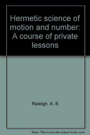 Hermetic Science Of Motion And Number: A Course Of Private Lessons