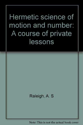 Hermetic Science Of Motion And Number: A Course Of Private Lessons