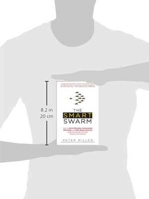 The Smart Swarm: How to Work Efficiently, Communicate Effectively, and Make Better Decisions Usin g the Secrets of Flocks, Schoo,Used
