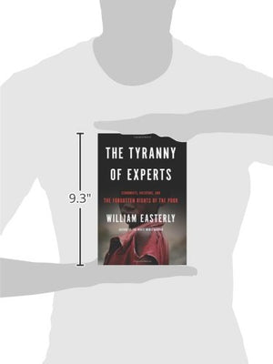 The Tyranny of Experts: Economists, Dictators, and the Forgotten Rights of the Poor,New