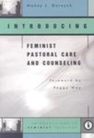 Introducing Feminist Pastoral Care And Counseling: Introductions In Feminist Theology
