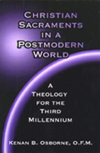 Christian Sacraments in a Postmodern World: A Theology for the Third Millennium,New