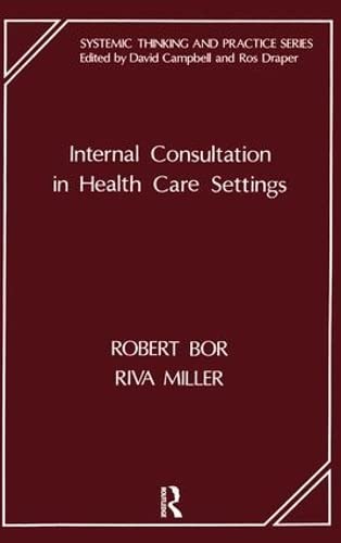 Internal Consultation in Health Care Settings (The Systemic Thinking and Practice Series: Work with Organizations),Used