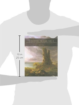 Painting The Dark Side: Art And The Gothic Imagination In Nineteenthcentury America,Used
