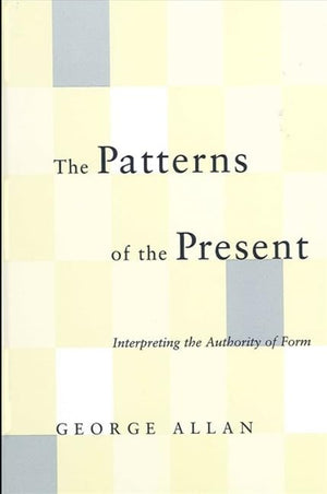 The Patterns of the Present: Interpreting the Authority of Form (Suny Series in Philosophy),Used