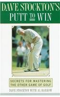 DAVE STOCKTON'S PUTT TO WIN: Secrets for Mastering the Other Game of Golf,Used