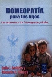 Homeopatia Para Tus Hijos/ Homeopathy for Your Children: Las Repuestas a Tus Interrogantes Y Dudas / the Answers to Interrogatin,Used