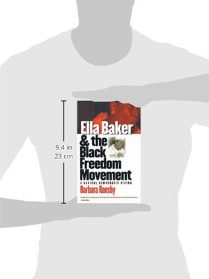 Ella Baker And The Black Freedom Movement: A Radical Democratic Vision (Gender & American Culture)