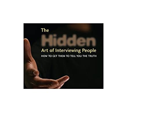 The Hidden Art of Interviewing People: How to get them to tell you the truth,Used