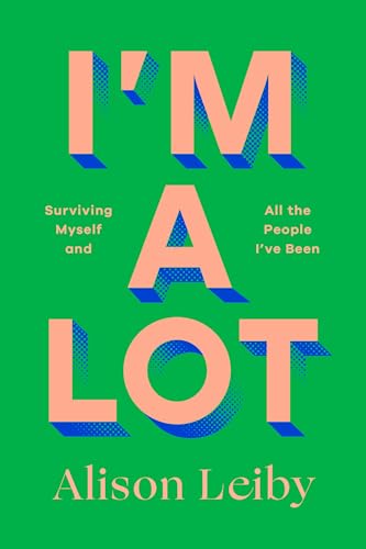 IM A Lot: Surviving Myself And All The People IVe Been