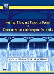 Routing, Flow, and Capacity Design in Communication and Computer Networks (The Morgan Kaufmann Series in Networking),Used