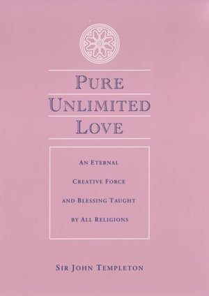 Pure Unlimited Love: An Eternal Creative Force and Blessing Taught by All Religions,Used